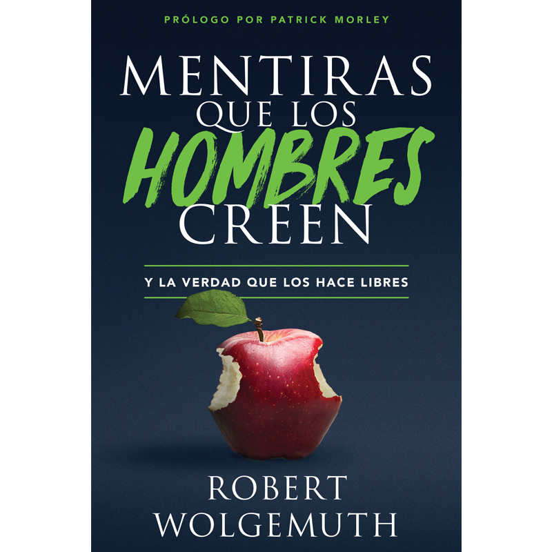 Mentiras Que Los Hombres Creen: Y La Verdad Que Los Hace Libres
