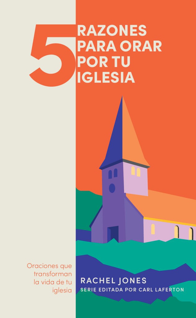 5 Razones Para Orar Por Tu Iglesia: Oraciones Que Transforman La Vida De Tu Iglesia