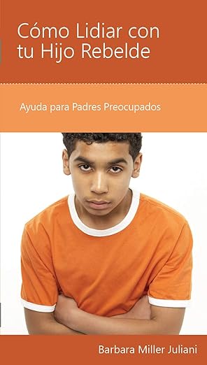 Como Lidiar Con Tu Hijo Rebelde