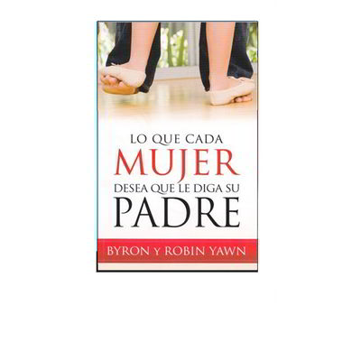 Lo Que Cada Mujer Desea Que Le Diga Su Padre