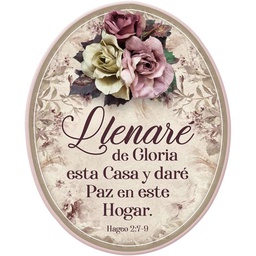 [DECOR-1056B] Plaqueta Ovalada Con Flor Llenaré De Gloria Esta Casa. Hageo 2:7-9.