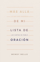 [LBSH-8212] Más Allá De Mi Lista De Oración: Lo Que Nos Enseñan Las Cartas De Pablo