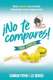 [LEP-7338] ¡No Te Compares! Para Chicas: Cómo Sobrevivir En Un Mundo Obsesionado Con Las Comparaciones