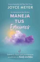 [LRANDOM-1163] Maneja Tus Emociones (Un Devocional De 90 Días): Sabiduría Diaria Para Mantenerse Estable En Un Mundo Inestable